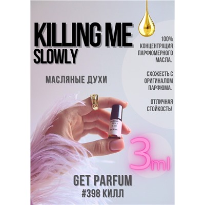 Killing me slowly / GET PARFUM 398